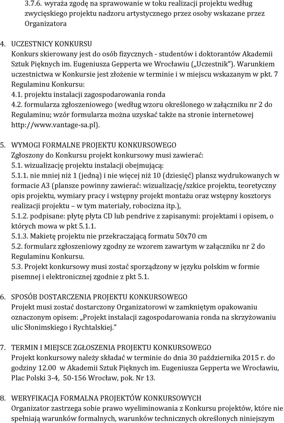 Warunkiem uczestnictwa w Konkursie jest złożenie w terminie i w miejscu wskazanym w pkt. 7 Regulaminu Konkursu: 4.1. projektu instalacji zagospodarowania ronda 4.2.