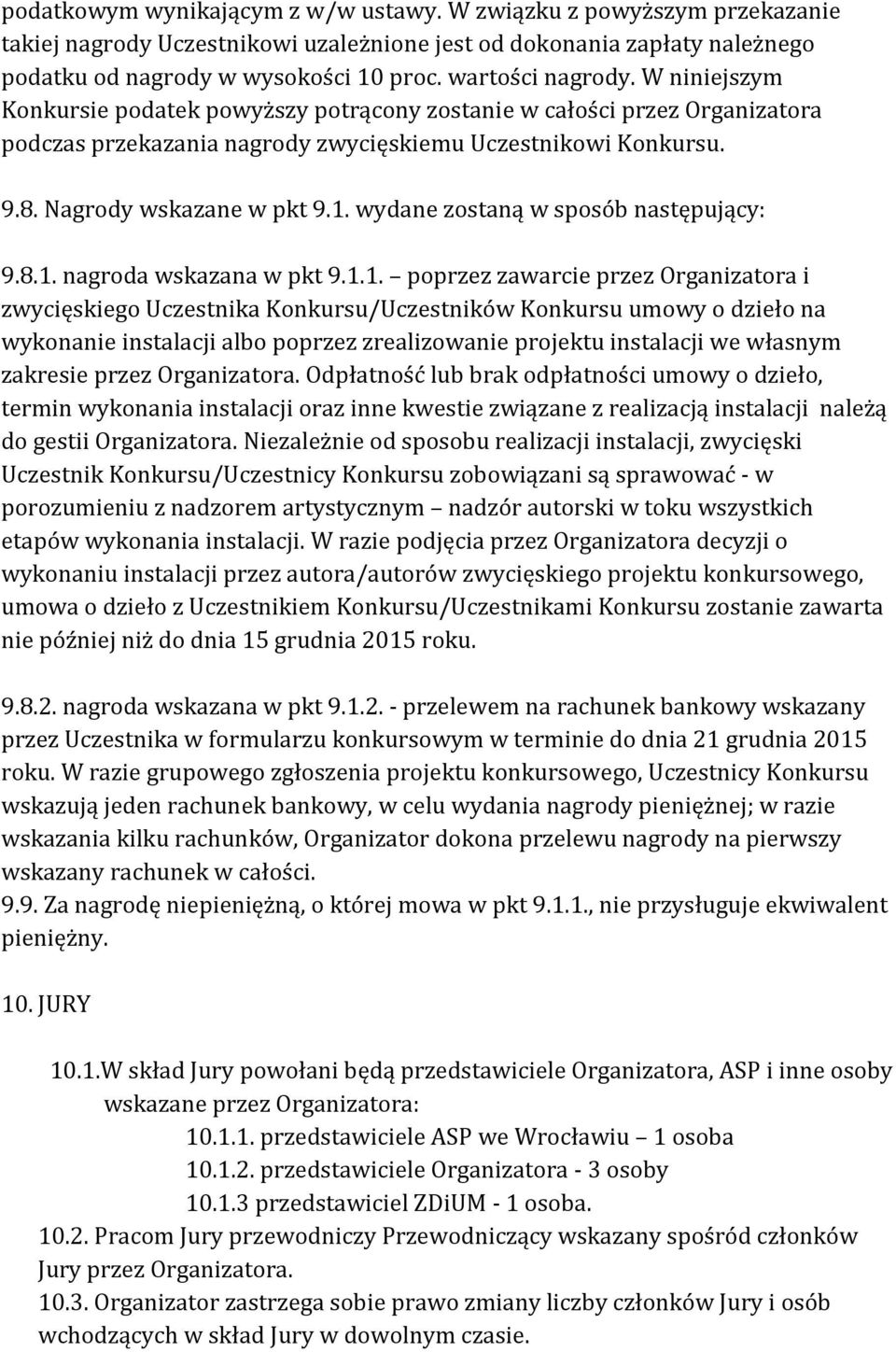 1. wydane zostaną w sposób następujący: 9.8.1. nagroda wskazana w pkt 9.1.1. poprzez zawarcie przez Organizatora i zwycięskiego Uczestnika Konkursu/Uczestników Konkursu umowy o dzieło na wykonanie