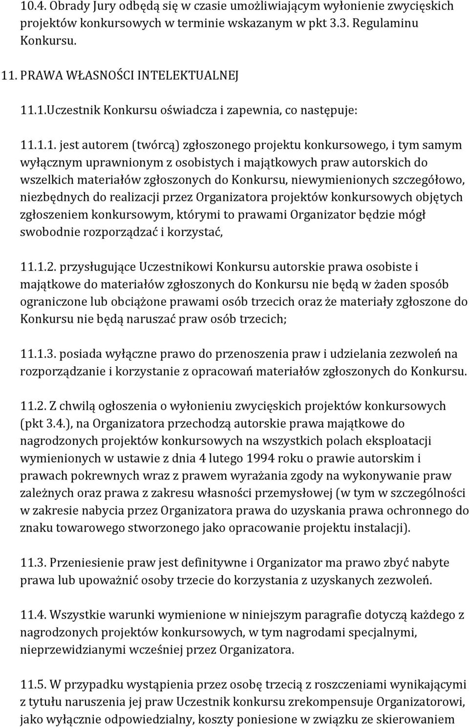 niewymienionych szczegółowo, niezbędnych do realizacji przez Organizatora projektów konkursowych objętych zgłoszeniem konkursowym, którymi to prawami Organizator będzie mógł swobodnie rozporządzać i