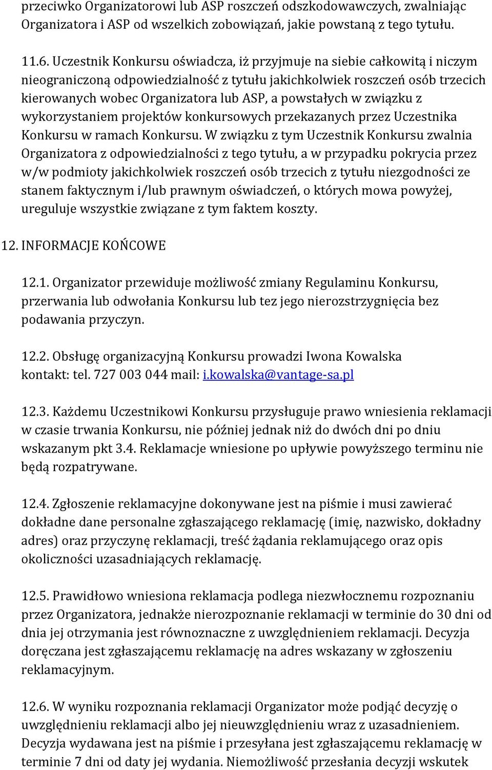 powstałych w związku z wykorzystaniem projektów konkursowych przekazanych przez Uczestnika Konkursu w ramach Konkursu.