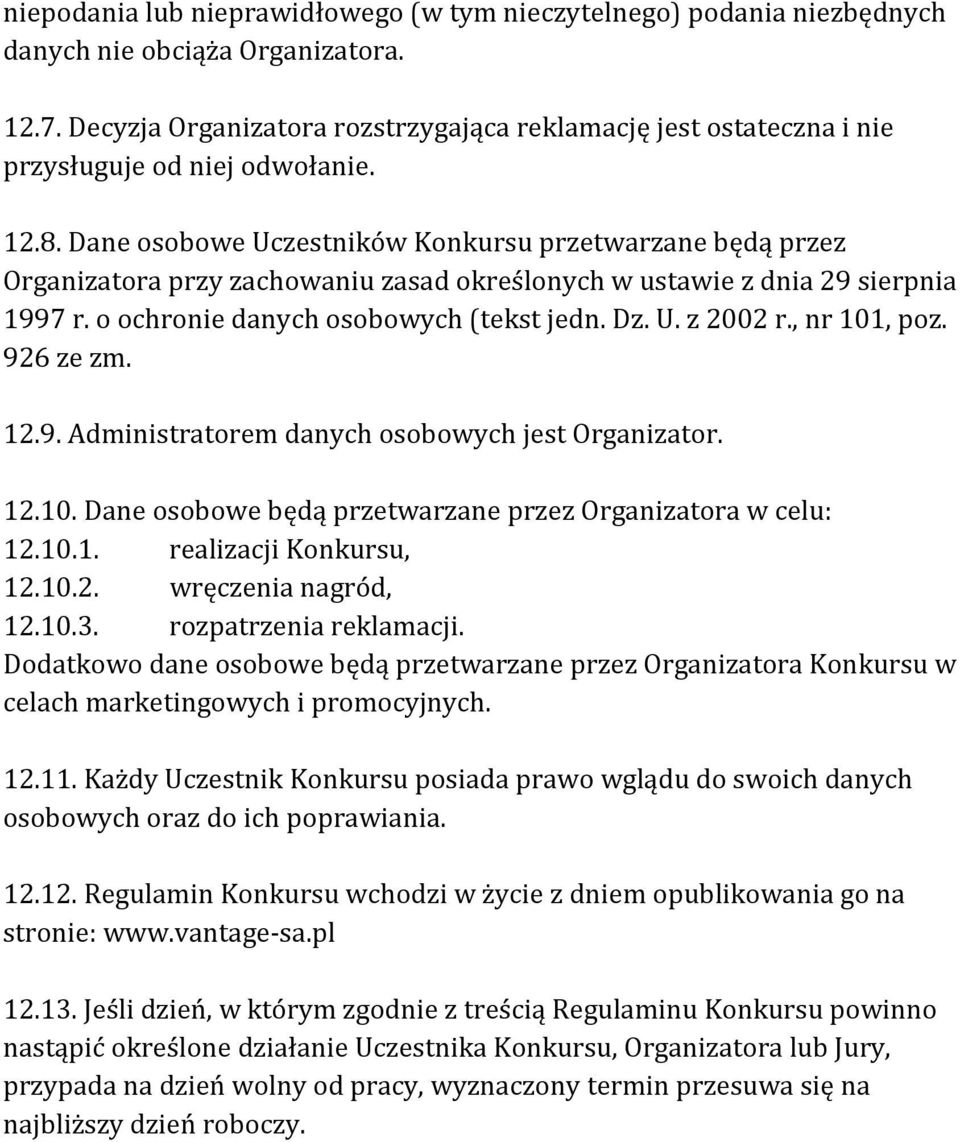 Dane osobowe Uczestników Konkursu przetwarzane będą przez Organizatora przy zachowaniu zasad określonych w ustawie z dnia 29 sierpnia 1997 r. o ochronie danych osobowych (tekst jedn. Dz. U. z 2002 r.