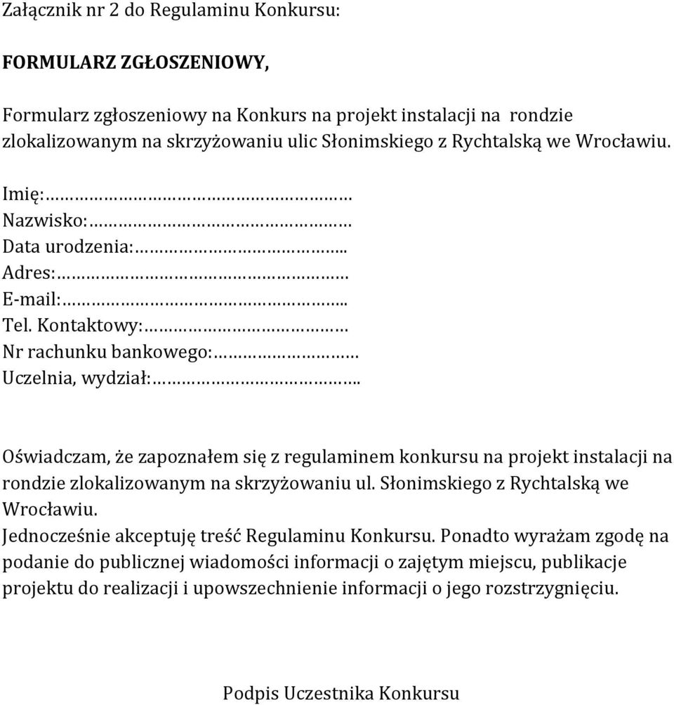 Oświadczam, że zapoznałem się z regulaminem konkursu na projekt instalacji na rondzie zlokalizowanym na skrzyżowaniu ul. Słonimskiego z Rychtalską we Wrocławiu.