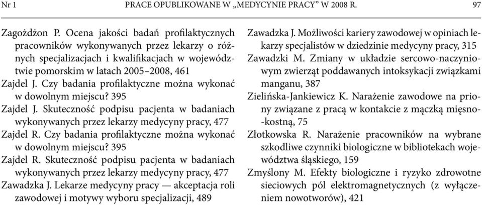 Czy badania profilaktyczne można wykonać w dowolnym miejscu? 395 Zajdel R. Skuteczność podpisu pacjenta w badaniach wykonywanych przez lekarzy medycyny pracy, 477 Zawadzka J.