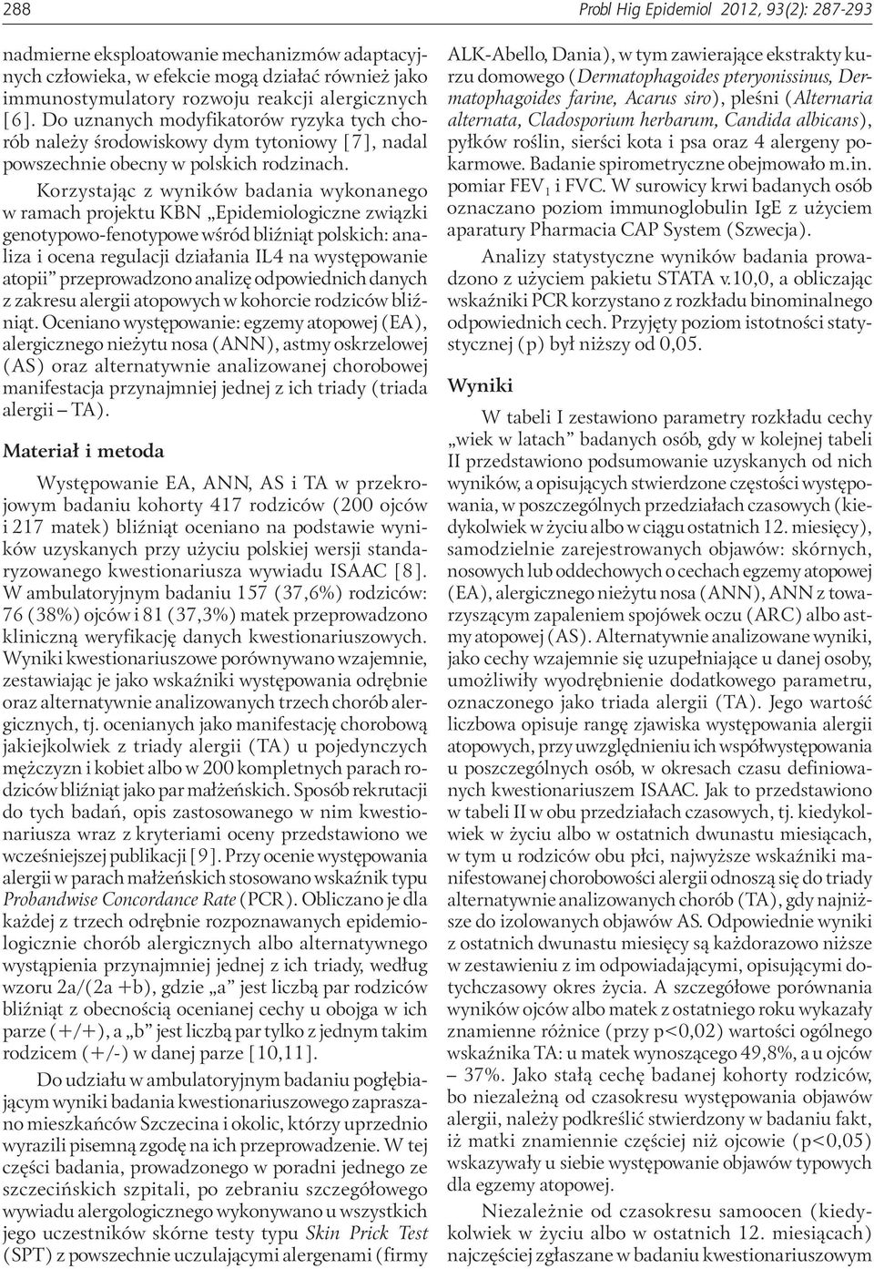 Korzystając z wyników badania wykonanego w ramach projektu KBN Epidemiologiczne związki genotypowo-fenotypowe wśród bliźniąt polskich: analiza i ocena regulacji działania IL4 na występowanie atopii