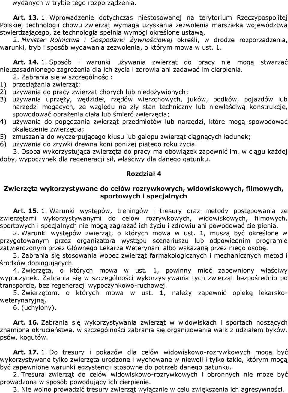 wymogi określone ustawą. 2. Minister Rolnictwa i Gospodarki Żywnościowej określi, w drodze rozporządzenia, warunki, tryb i sposób wydawania zezwolenia, o którym mowa w ust. 1.