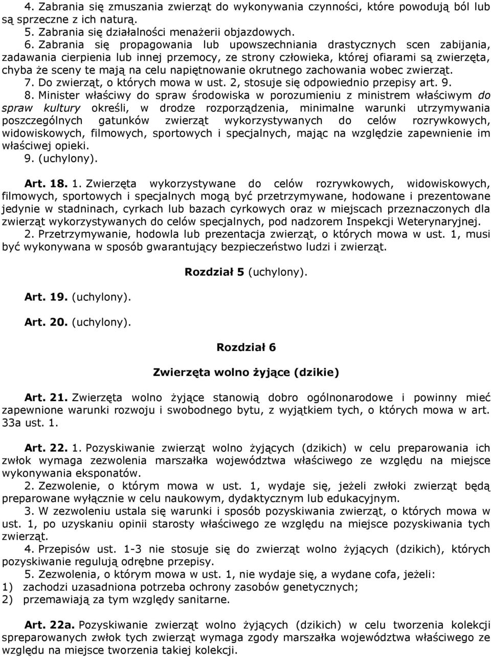 napiętnowanie okrutnego zachowania wobec zwierząt. 7. Do zwierząt, o których mowa w ust. 2, stosuje się odpowiednio przepisy art. 9. 8.