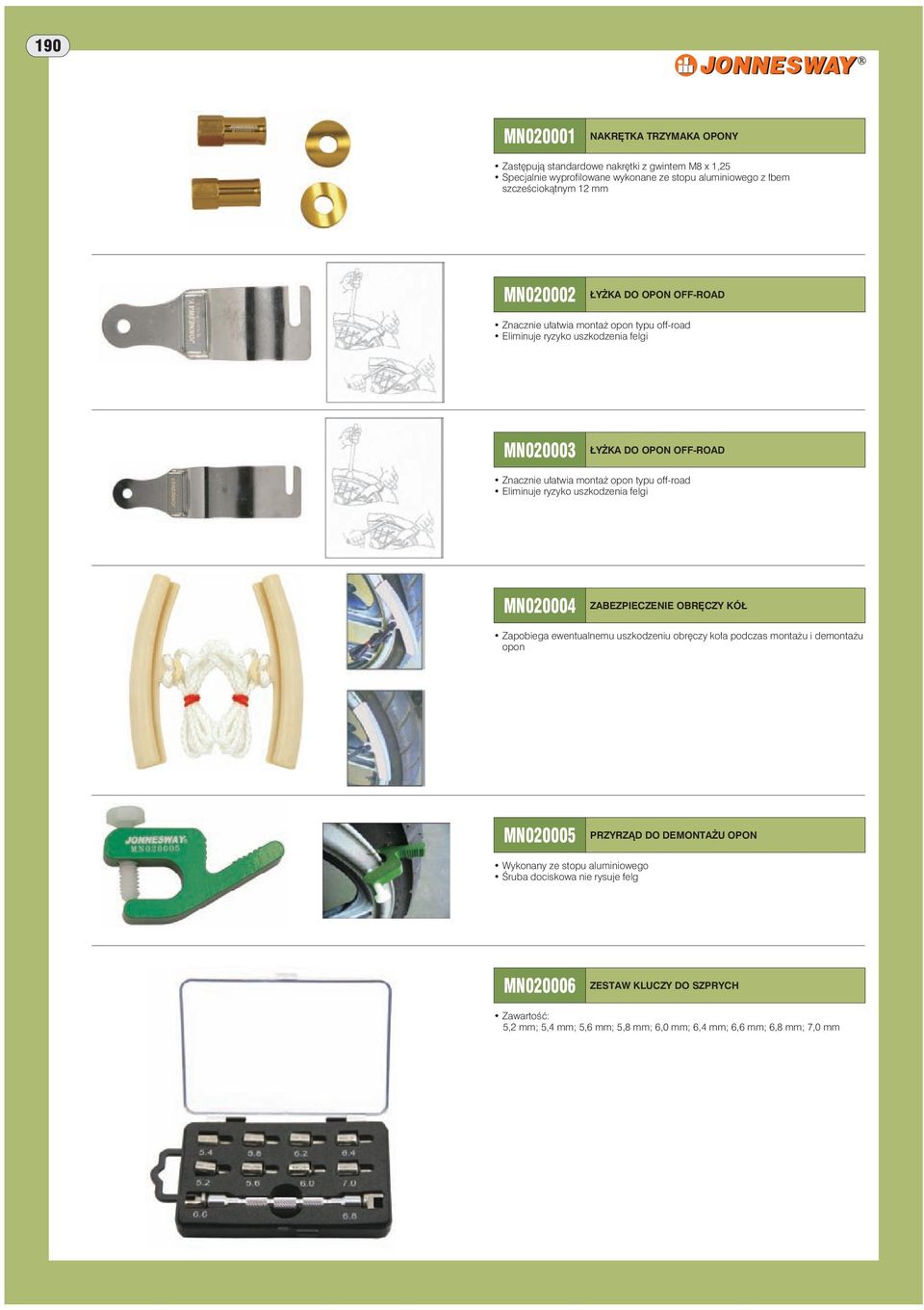 off-road Eliminuje ryzyko uszkodzenia felgi MN020004 ZABEZPIECZENIE OBRĘCZY KÓŁ Zapobiega ewentualnemu uszkodzeniu obręczy koła podczas montażu i demontażu opon MN020005 PRZYRZĄD