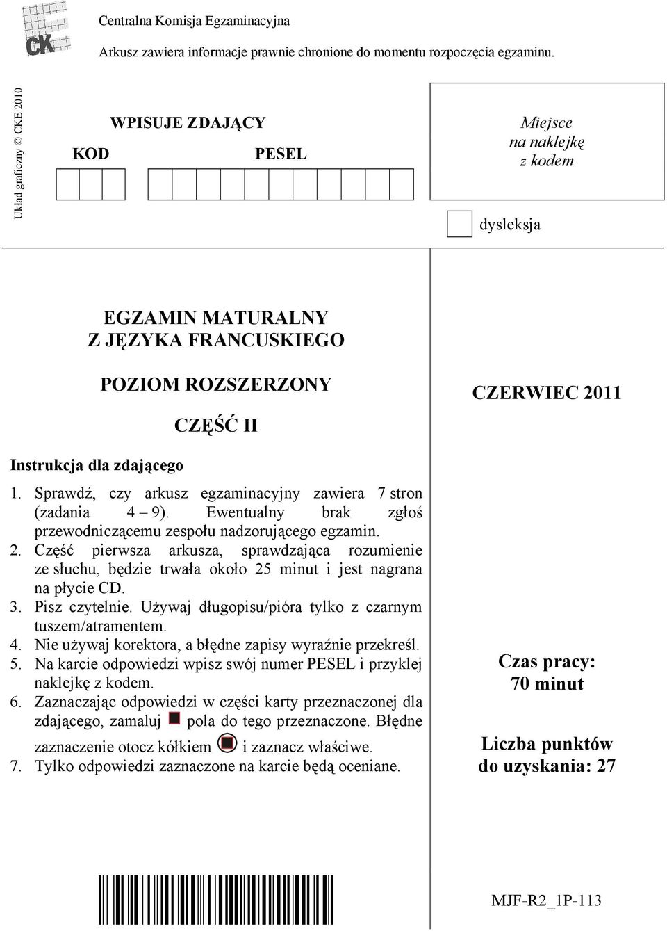 Sprawdź, czy arkusz egzaminacyjny zawiera 7 stron (zadania 4 9). Ewentualny brak zgłoś przewodniczącemu zespołu nadzorującego egzamin. 2.