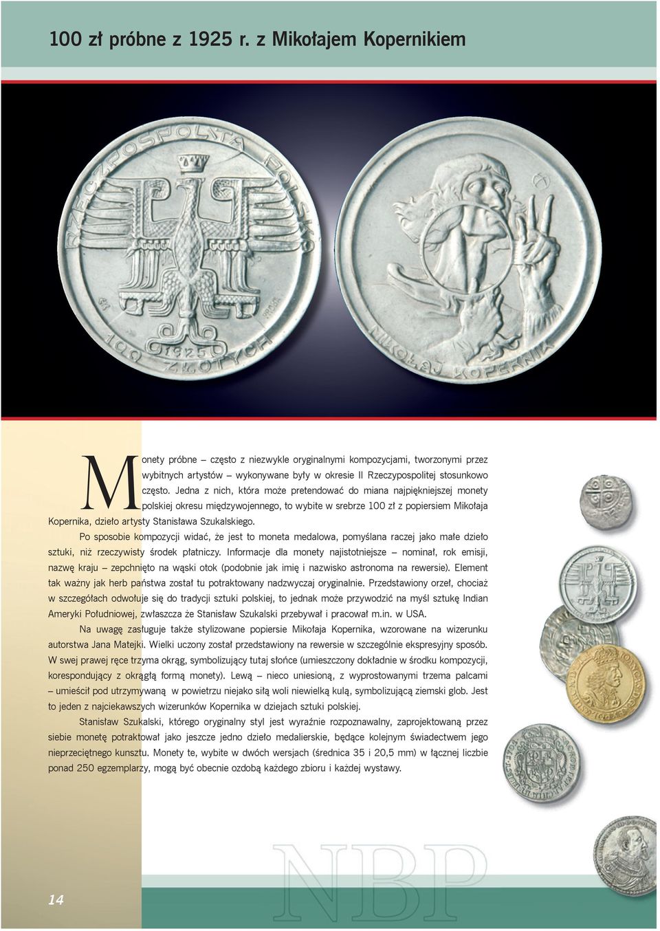 Jedna z nich, która może pretendować do miana najpiękniejszej monety polskiej okresu międzywojennego, to wybite w srebrze 100 zł z popiersiem Mikołaja Kopernika, dzieło artysty Stanisława