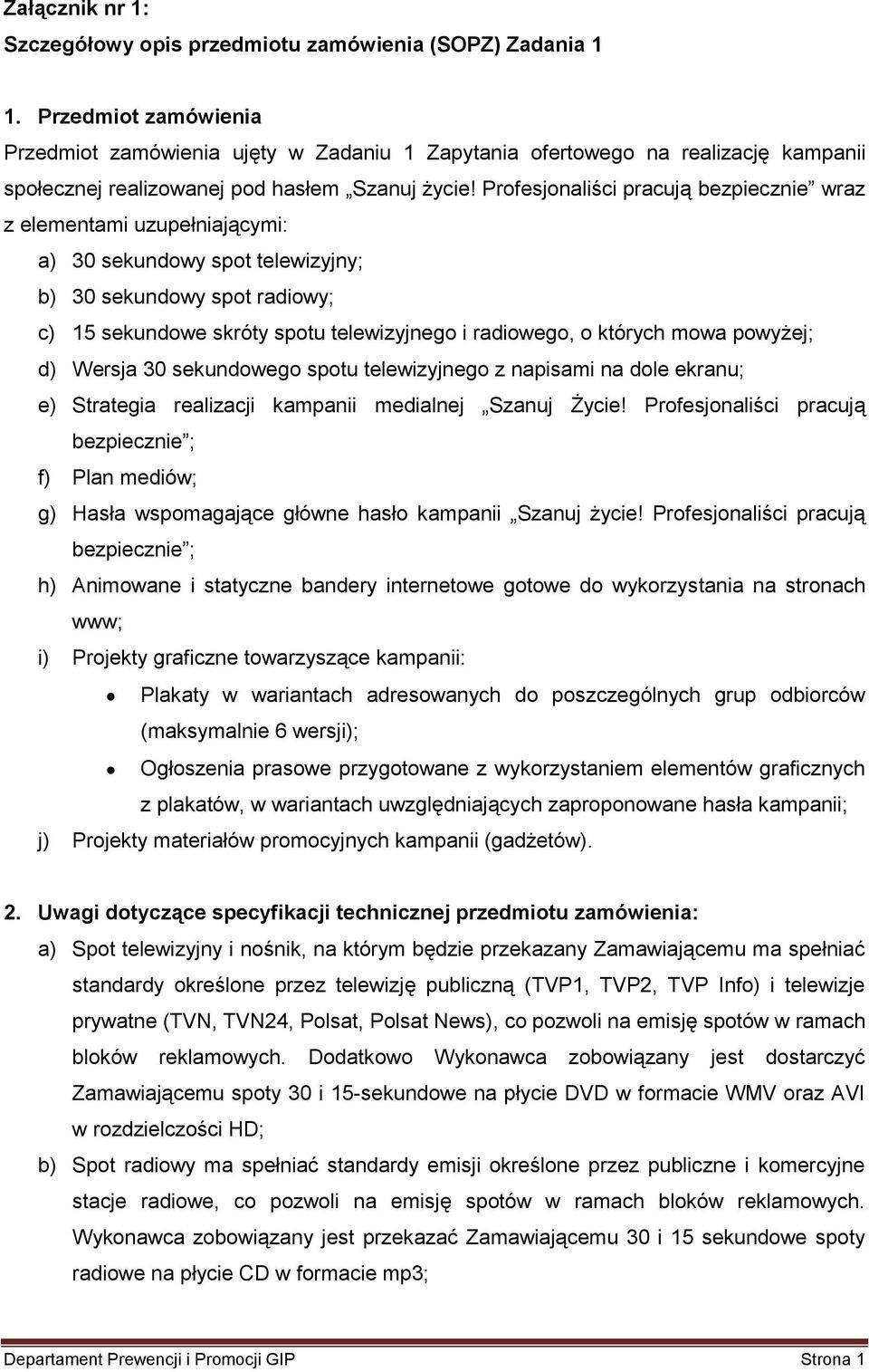 Profesjonaliści pracują bezpiecznie wraz z elementami uzupełniającymi: a) 30 sekundowy spot telewizyjny; b) 30 sekundowy spot radiowy; c) 15 sekundowe skróty spotu telewizyjnego i radiowego, o