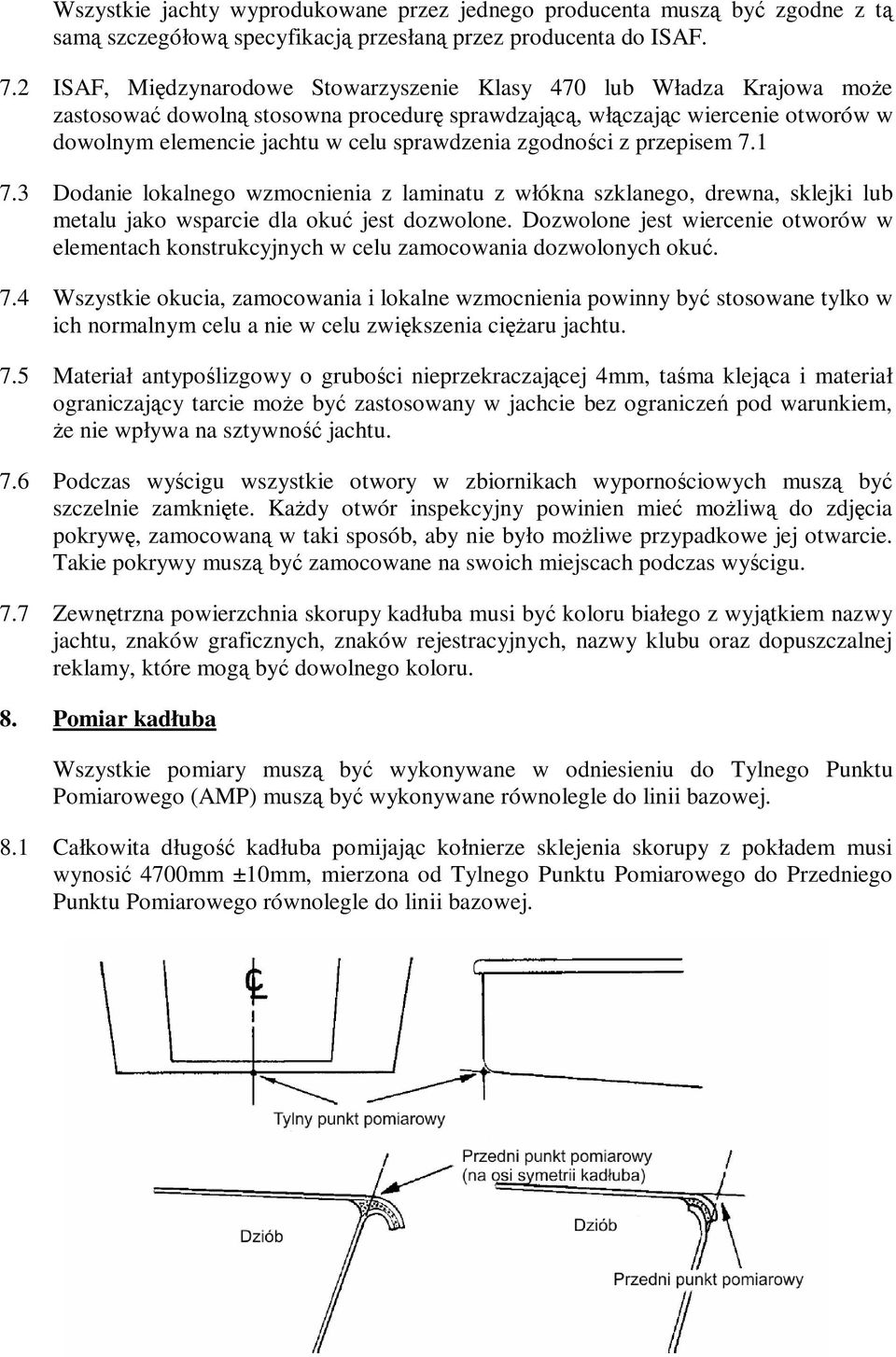 zgodności z przepisem 7.1 7.3 Dodanie lokalnego wzmocnienia z laminatu z włókna szklanego, drewna, sklejki lub metalu jako wsparcie dla okuć jest dozwolone.