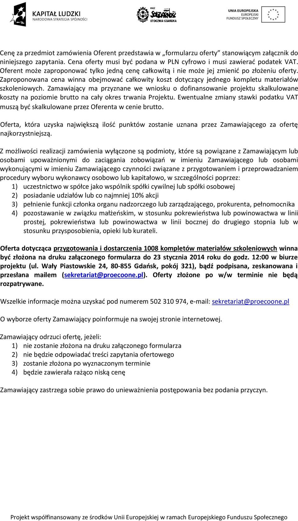 Zamawiający ma przyznane we wniosku o dofinansowanie projektu skalkulowane koszty na poziomie brutto na cały okres trwania Projektu.