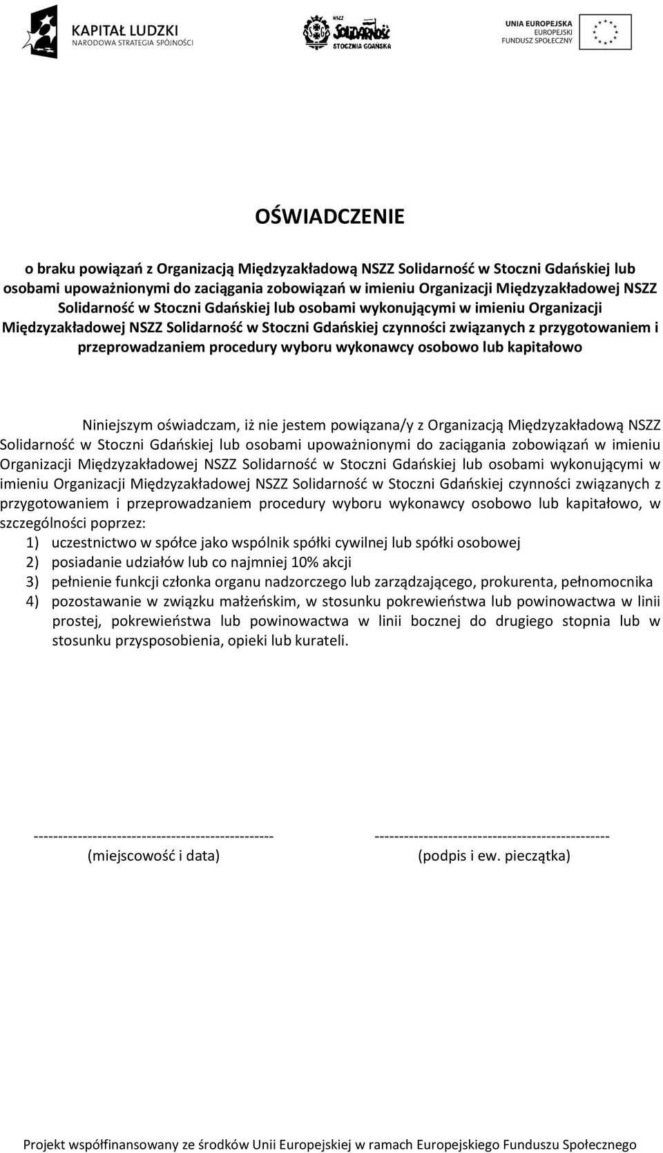 wyboru wykonawcy osobowo lub kapitałowo Niniejszym oświadczam, iż nie jestem powiązana/y z Organizacją Międzyzakładową NSZZ Solidarność w Stoczni Gdańskiej lub osobami upoważnionymi do zaciągania