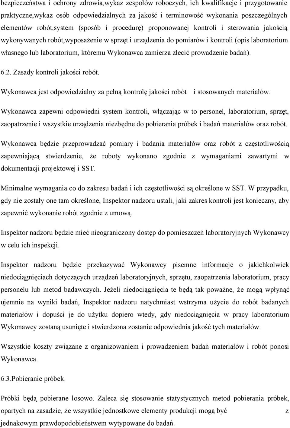 któremu Wykonawca zamierza zlecic prowadzenie badan). 6.2. Zasady kontroli jakosci robót. Wykonawca jest odpowiedzialny za pełna kontrole jakosci robót i stosowanych materiałów.