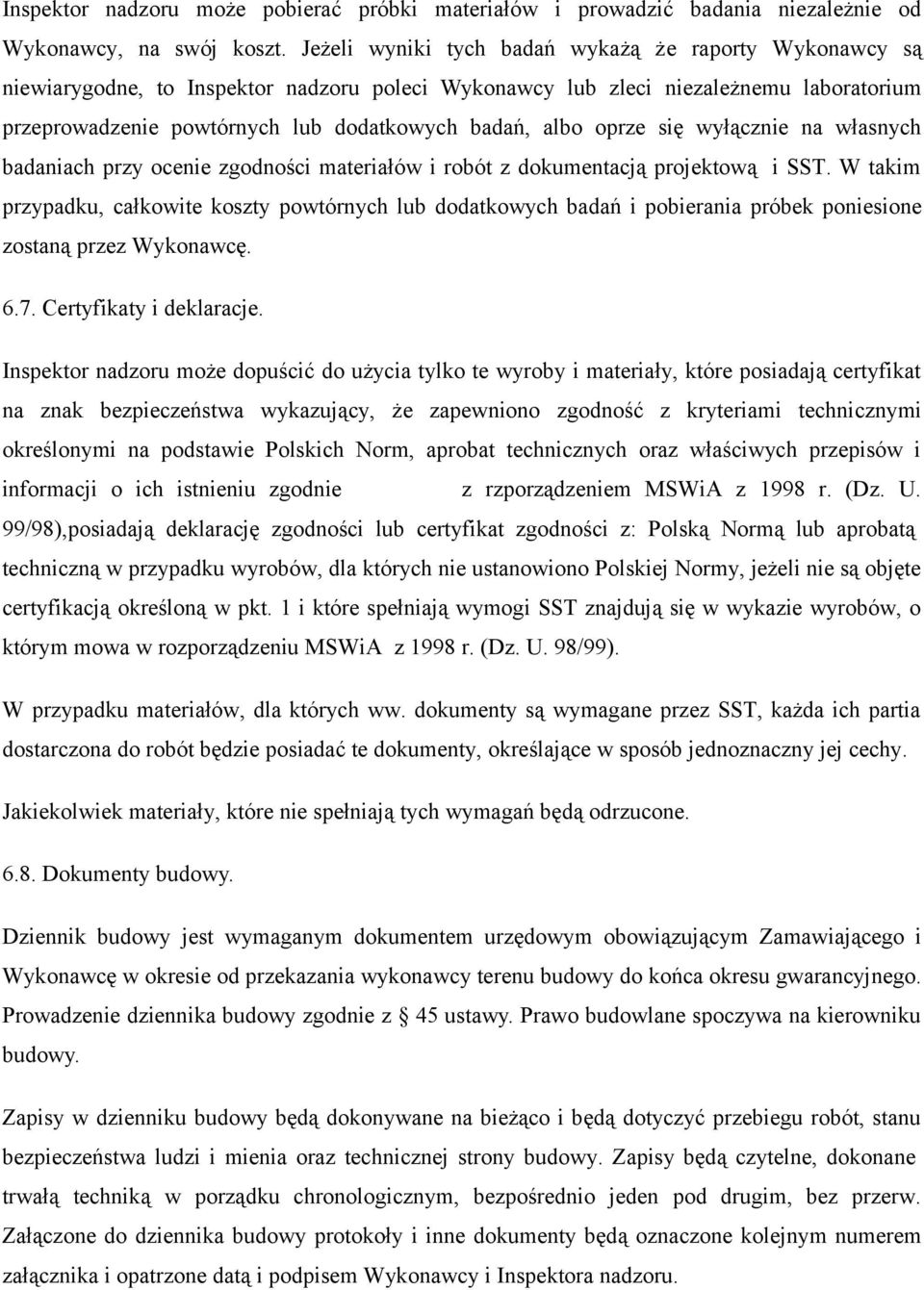 oprze sie wyłacznie na własnych badaniach przy ocenie zgodnosci materiałów i robót z dokumentacja projektowa i SST.