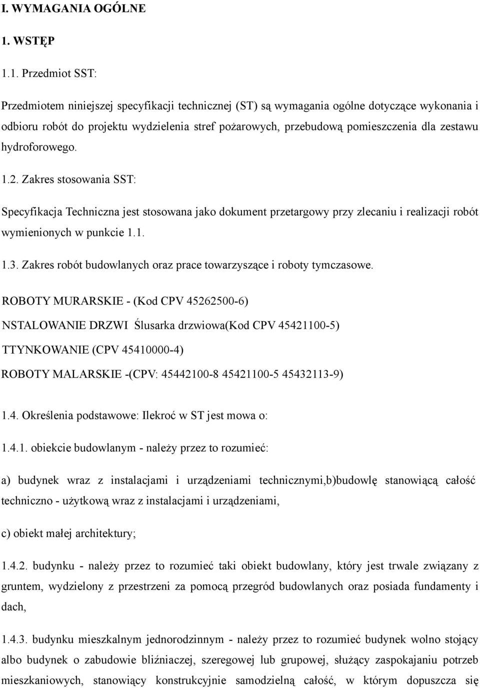 1. Przedmiot SST: Przedmiotem niniejszej specyfikacji technicznej (ST) sa wymagania ogólne dotyczace wykonania i odbioru robót do projektu wydzielenia stref pożarowych, przebudową pomieszczenia dla