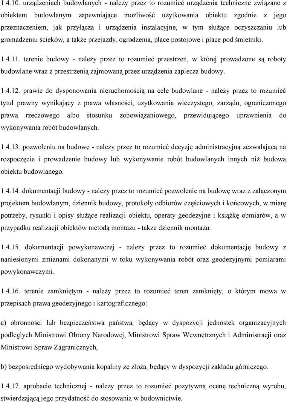 urzadzenia instalacyjne, w tym służace oczyszczaniu lub gromadzeniu scieków, a także przejazdy, ogrodzenia, place postojowe i place pod smietniki. 1.4.11.