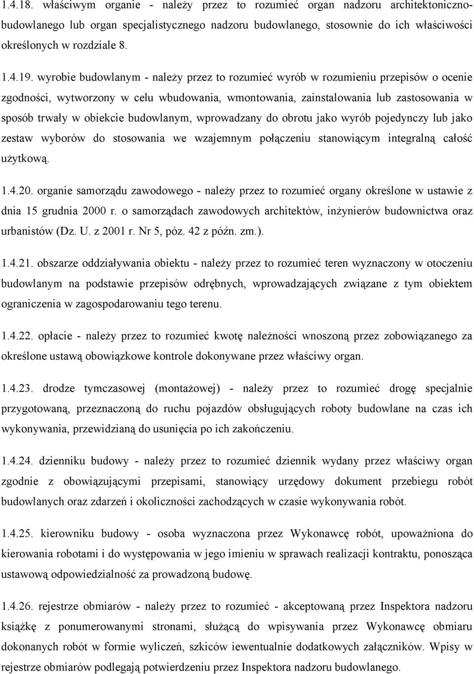 wyrobie budowlanym - należy przez to rozumiec wyrób w rozumieniu przepisów o ocenie zgodnosci, wytworzony w celu wbudowania, wmontowania, zainstalowania lub zastosowania w sposób trwały w obiekcie