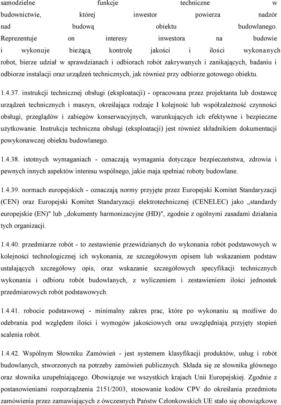 odbiorze instalacji oraz urzadzen technicznych, jak również przy odbiorze gotowego obiektu. 1.4.37.