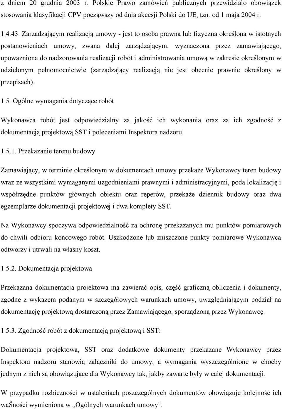 realizacji robót i administrowania umowa w zakresie okreslonym w udzielonym pełnomocnictwie (zarzadzajacy realizacja nie jest obecnie prawnie okreslony w przepisach). 1.5.