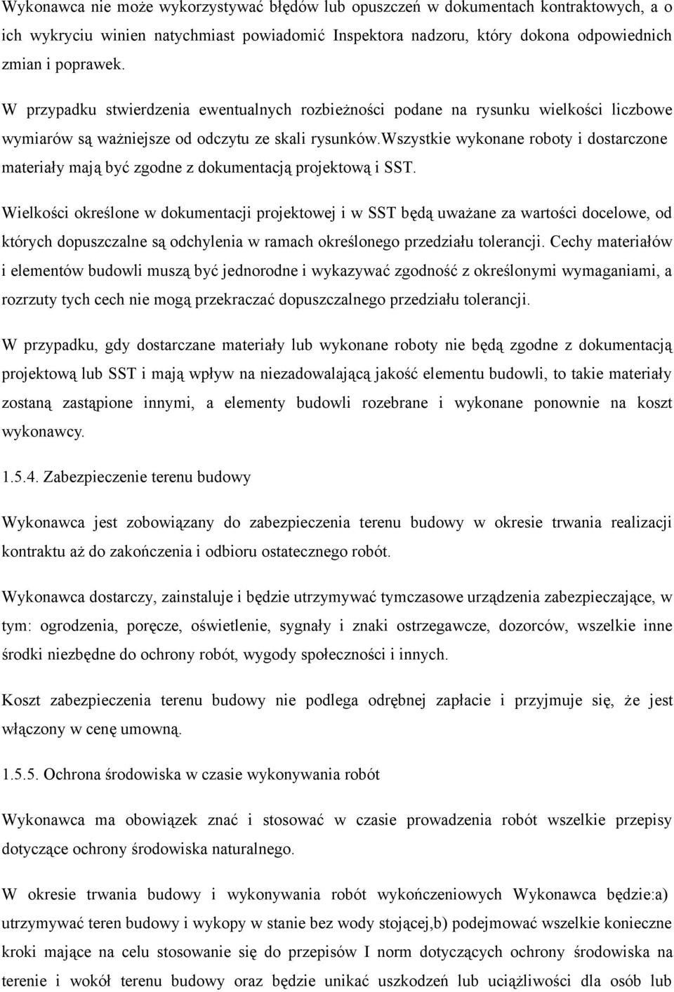 wszystkie wykonane roboty i dostarczone materiały maja byc zgodne z dokumentacja projektowa i SST.