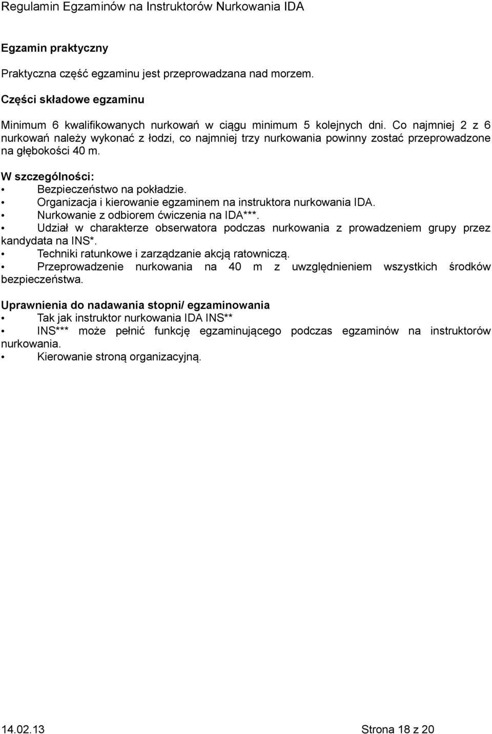 Organizacja i kierowanie egzaminem na instruktora nurkowania IDA. Nurkowanie z odbiorem ćwiczenia na IDA***.