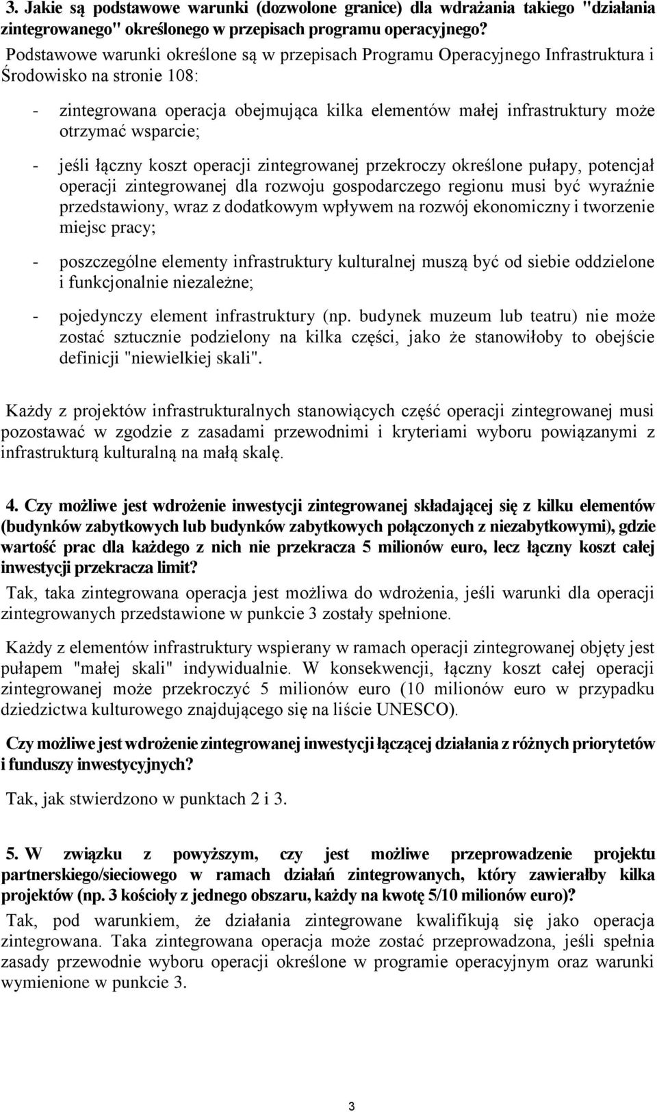 wsparcie; - jeśli łączny koszt operacji zintegrowanej przekroczy określone pułapy, potencjał operacji zintegrowanej dla rozwoju gospodarczego regionu musi być wyraźnie przedstawiony, wraz z