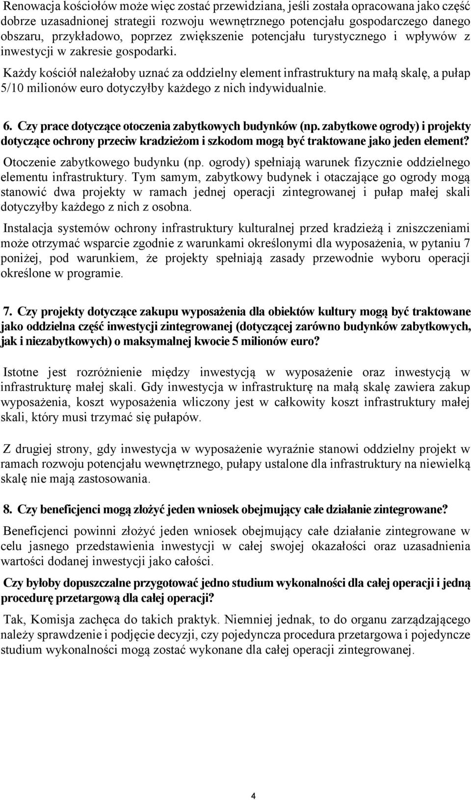 Każdy kościół należałoby uznać za oddzielny element infrastruktury na małą skalę, a pułap 5/10 milionów euro dotyczyłby każdego z nich indywidualnie. 6.