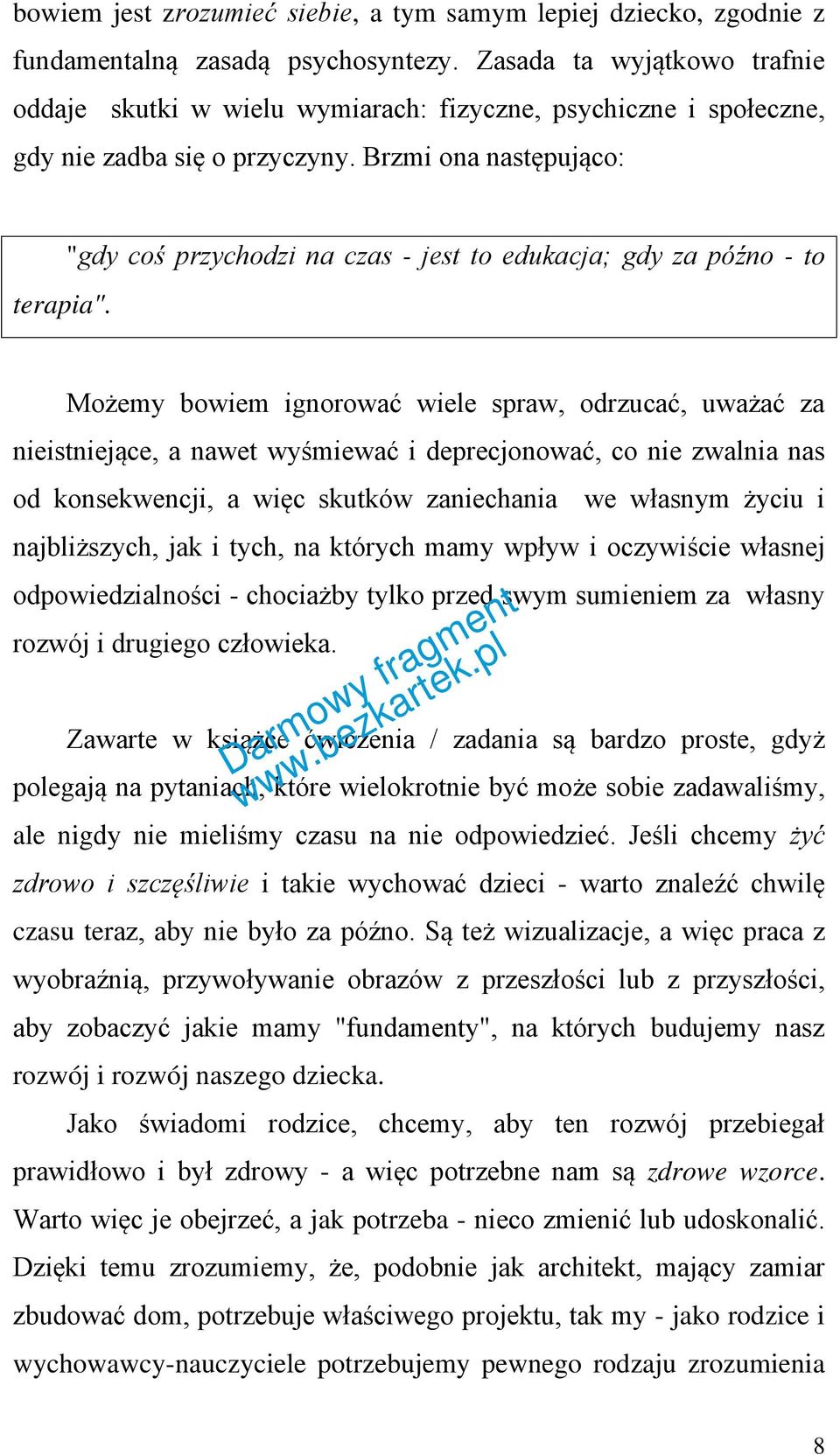 "gdy coś przychodzi na czas - jest to edukacja; gdy za późno - to Możemy bowiem ignorować wiele spraw, odrzucać, uważać za nieistniejące, a nawet wyśmiewać i deprecjonować, co nie zwalnia nas od