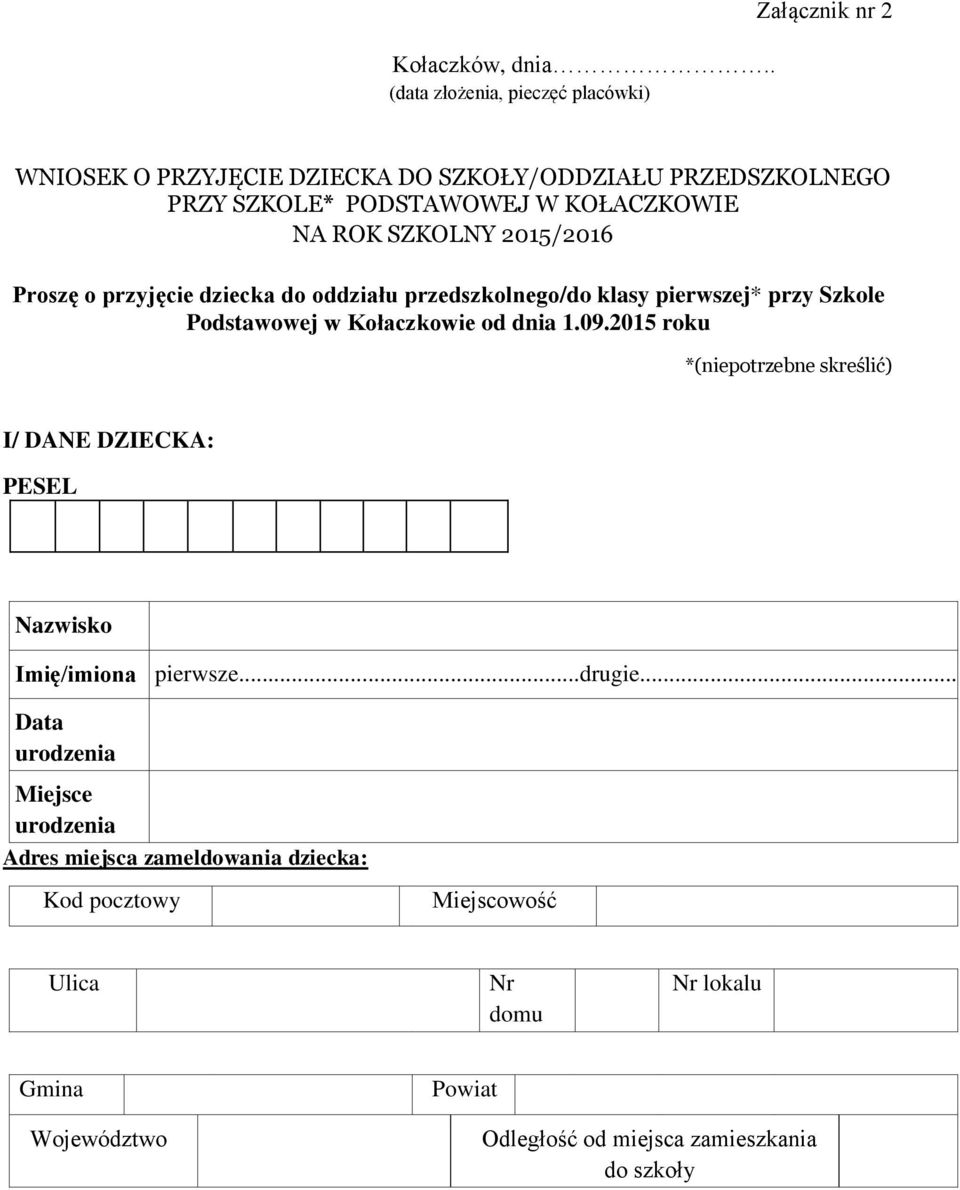 KOŁACZKOWIE NA ROK SZKOLNY 2015/2016 Proszę o przyjęcie dziecka do oddziału przedszkolnego/do klasy pierwszej* przy Szkole Podstawowej w