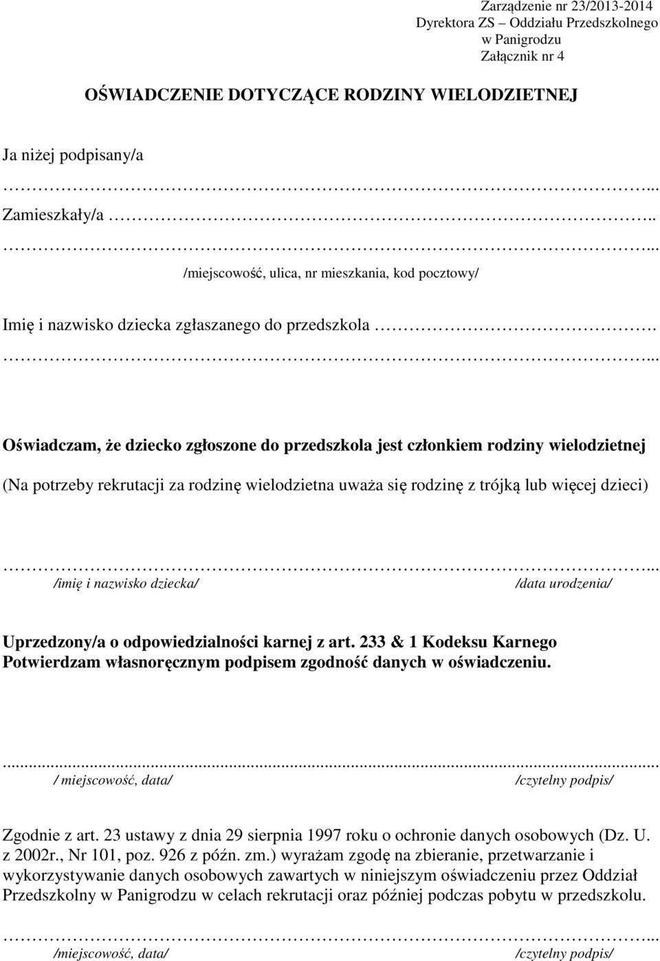 Oświadczam, że dziecko zgłoszone do przedszkola jest członkiem rodziny wielodzietnej (Na potrzeby rekrutacji za rodzinę wielodzietna uważa się rodzinę z trójką lub więcej dzieci) /imię i nazwisko