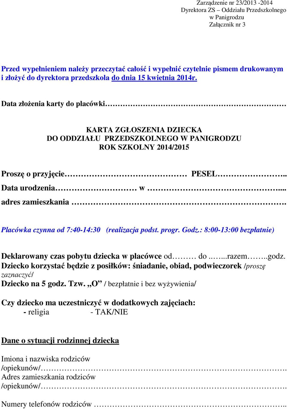 . Data urodzenia w... adres zamieszkania. Placówka czynna od 7:40-14:30 (realizacja podst. progr. Godz.: 8:00-13:00 bezpłatnie) Deklarowany czas pobytu dziecka w placówce od do.....razem..godz.
