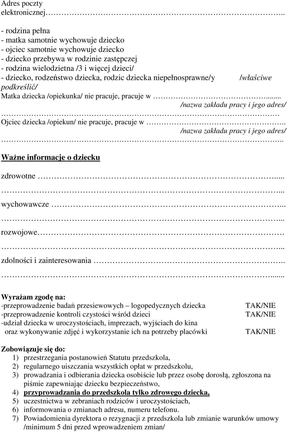 dziecka, rodzic dziecka niepełnosprawne/y /właściwe podkreślić/ Matka dziecka /opiekunka/ nie pracuje, pracuje w... /nazwa zakładu pracy i jego adres/ Ojciec dziecka /opiekun/ nie pracuje, pracuje w.