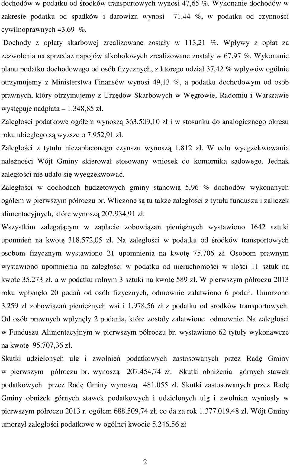 Wykonanie planu podatku dochodowego od osób fizycznych, z którego udział 37,42 % wpływów ogólnie otrzymujemy z Ministerstwa Finansów wynosi 49,13 %, a podatku dochodowym od osób prawnych, który