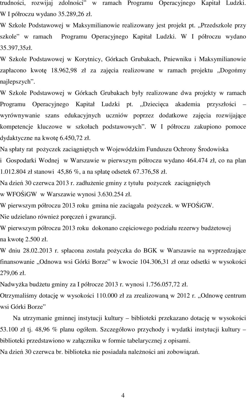 W Szkole Podstawowej w Korytnicy, Górkach Grubakach, Pniewniku i Maksymilianowie zapłacono kwotę 18.962,98 zł za zajęcia realizowane w ramach projektu Dogońmy najlepszych.