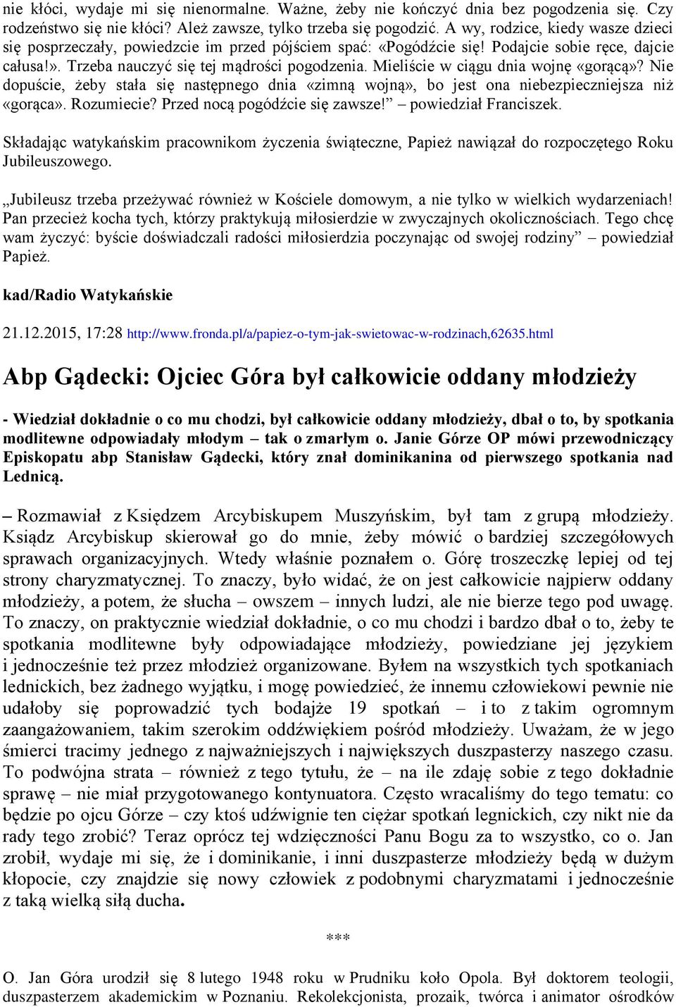 Mieliście w ciągu dnia wojnę «gorącą»? Nie dopuście, żeby stała się następnego dnia «zimną wojną», bo jest ona niebezpieczniejsza niż «gorąca». Rozumiecie? Przed nocą pogódźcie się zawsze!