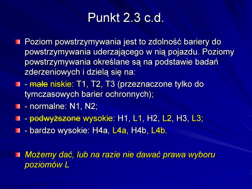 T3 (przeznaczone tylko do tymczasowych barier ochronnych); - normalne: N1, N2; - podwyższone wysokie: H1, L1,