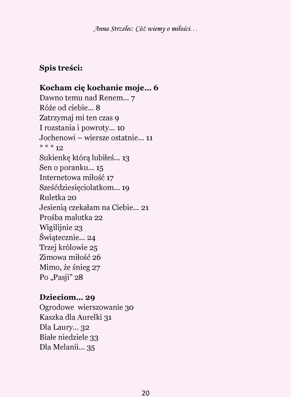 .. 11 * * * 12 Sukienkę którą lubiłeś 13 Sen o poranku 15 Internetowa miłość 17 Sześćdziesięciolatkom 19 Ruletka 20 Jesienią