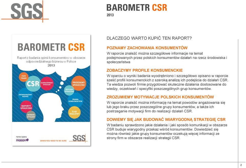 KONSUMENCKIE W oparciu o wyniki badania wyodrębniono i szczegółowo opisano w raporcie sześć profili konsumenckich z szeroką analizą ich podejścia do działań CSR.