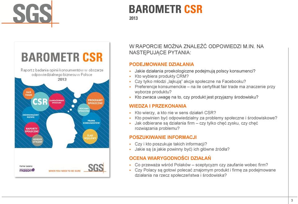 Kto zwraca uwagę na to, czy produkt jest przyjazny środowisku? WIEDZA I PRZEKONANIA Kto wierzy, a kto nie w sens działań CSR? Kto powinien być odpowiedzialny za problemy społeczne i środowiskowe?