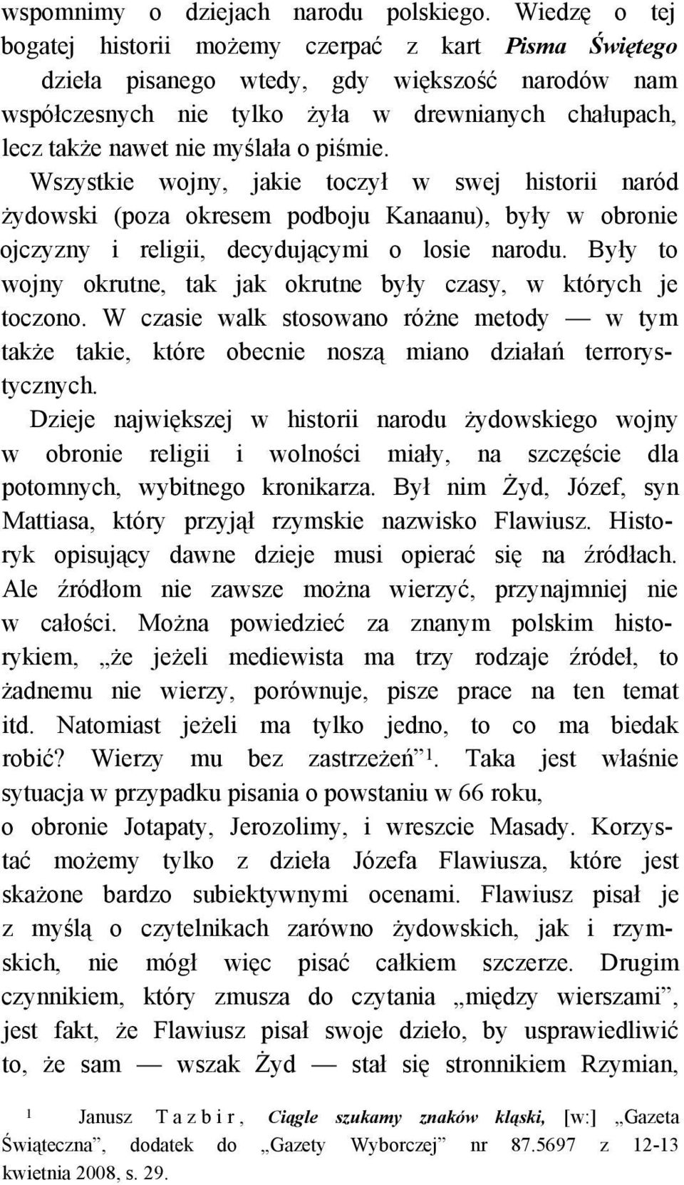 o piśmie. Wszystkie wojny, jakie toczył w swej historii naród żydowski (poza okresem podboju Kanaanu), były w obronie ojczyzny i religii, decydującymi o losie narodu.