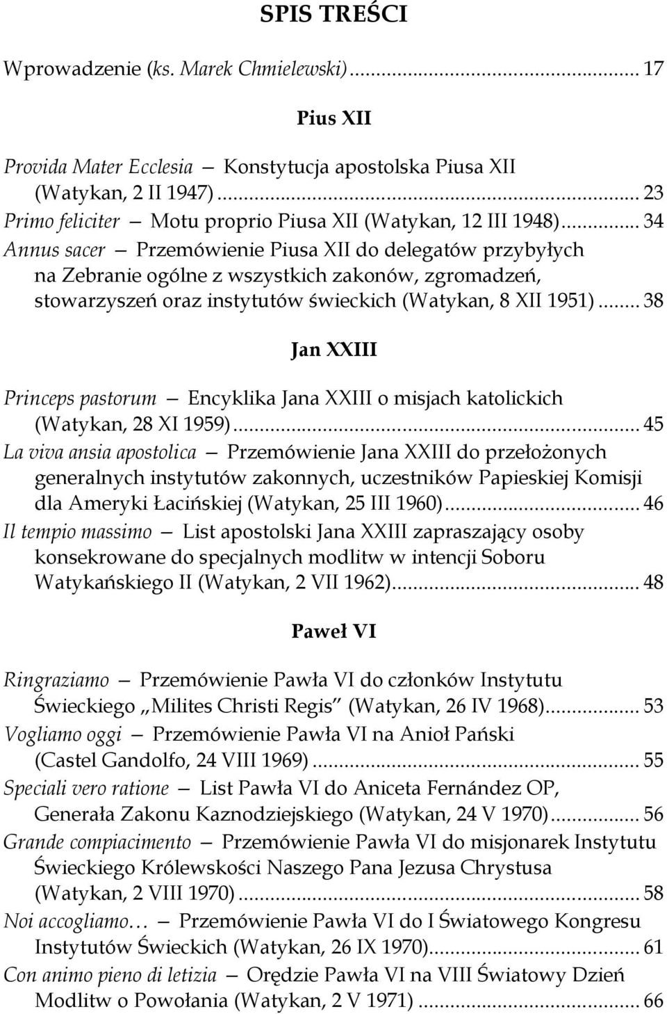 .. 34 Annus sacer Przemówienie Piusa XII do delegatów przybyłych na Zebranie ogólne z wszystkich zakonów, zgromadzeń, stowarzyszeń oraz instytutów świeckich (Watykan, 8 XII 1951).