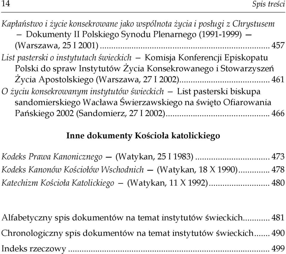 .. 461 O życiu konsekrowanym instytutów świeckich List pasterski biskupa sandomierskiego Wacława Świerzawskiego na święto Ofiarowania Pańskiego 2002 (Sandomierz, 27 I 2002).