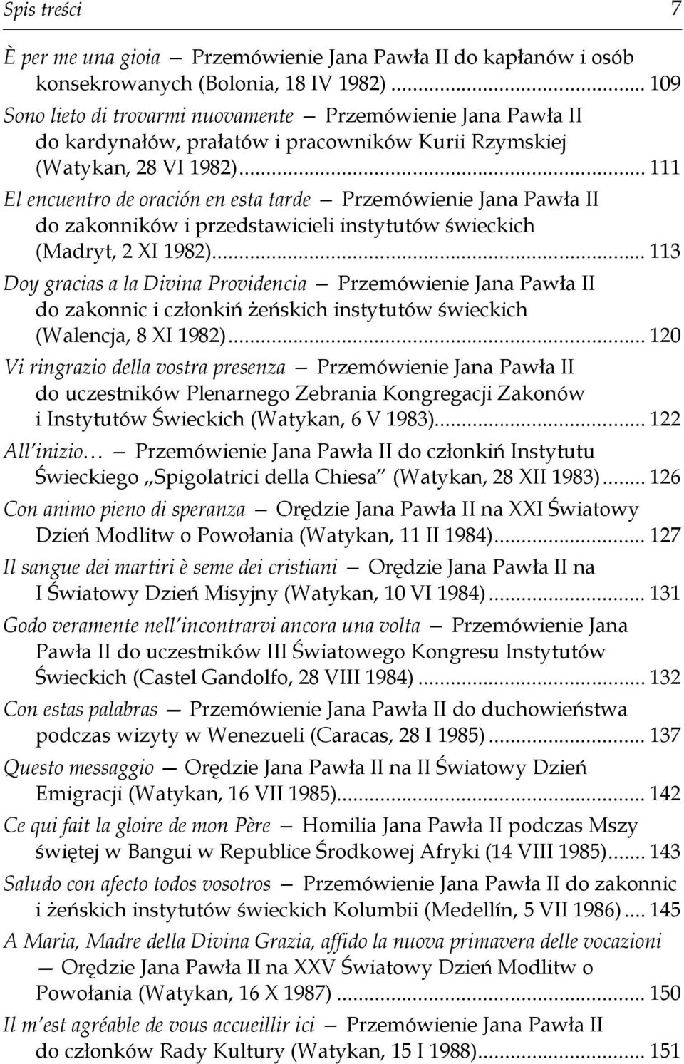 .. 111 El encuentro de oración en esta tarde Przemówienie Jana Pawła II do zakonników i przedstawicieli instytutów świeckich (Madryt, 2 XI 1982).