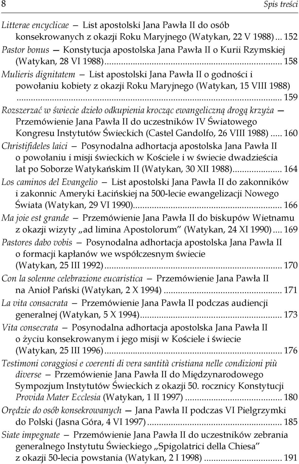 .. 158 Mulieris dignitatem List apostolski Jana Pawła II o godności i powołaniu kobiety z okazji Roku Maryjnego (Watykan, 15 VIII 1988).