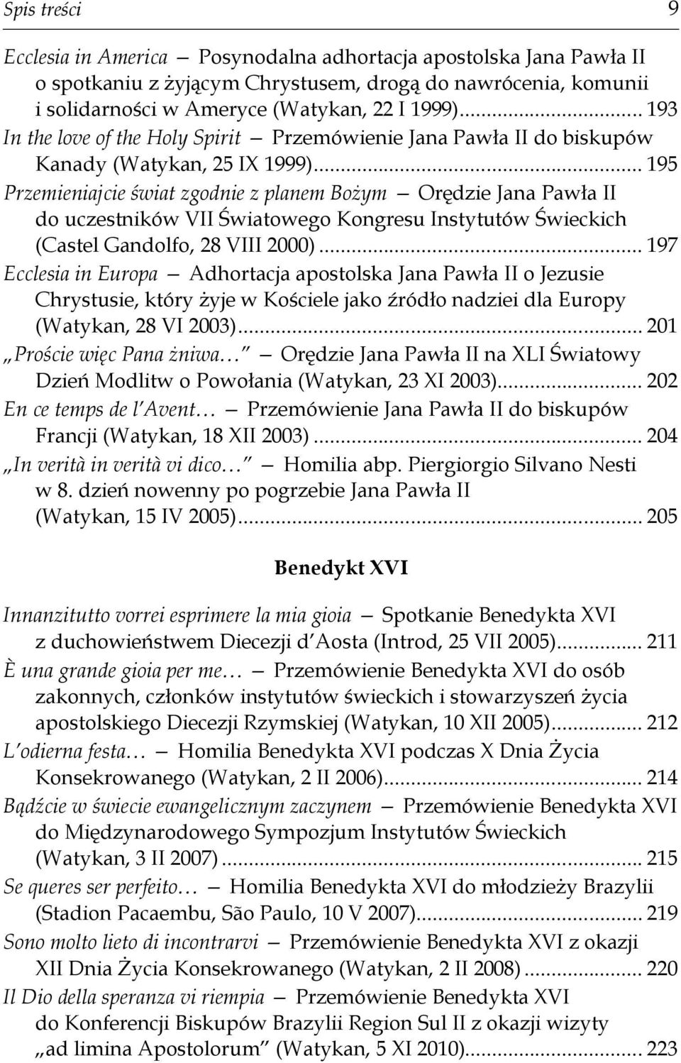 .. 195 Przemieniajcie świat zgodnie z planem Bożym Orędzie Jana Pawła II do uczestników VII Światowego Kongresu Instytutów Świeckich (Castel Gandolfo, 28 VIII 2000).