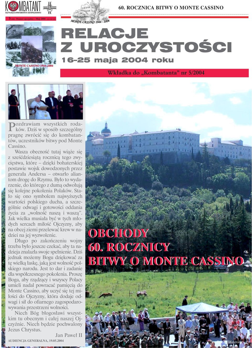 Wasza obecnoêç tutaj wià e si z szeêçdziesiàtà rocznicà tego zwyci stwa, które dzi ki bohaterskiej postawie wojsk dowodzonych przez genera a Andersa otwar o aliantom drog do Rzymu.