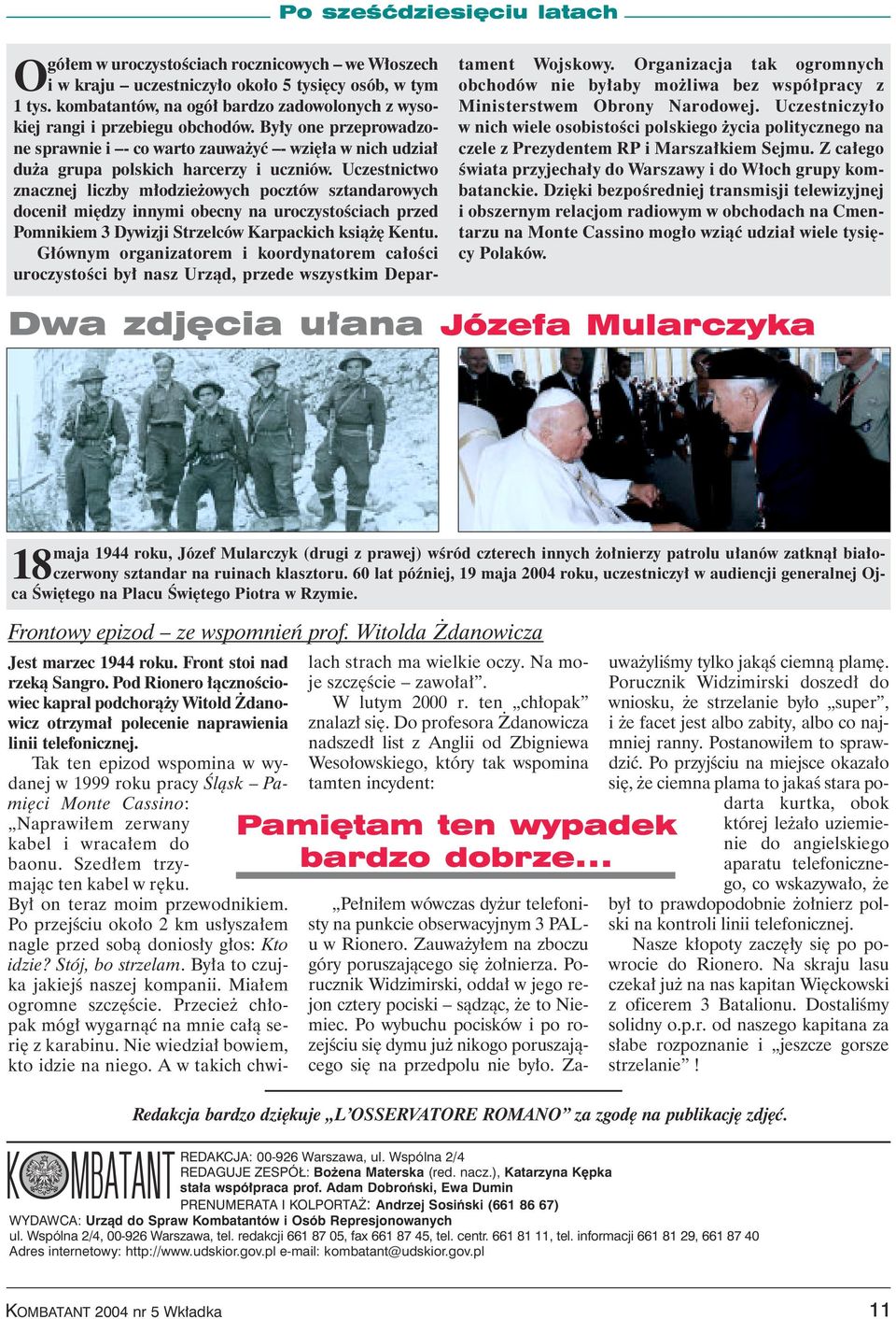 Uczestnictwo znacznej liczby m odzie owych pocztów sztandarowych doceni mi dzy innymi obecny na uroczystoêciach przed Pomnikiem 3 Dywizji Strzelców Karpackich ksià Kentu.