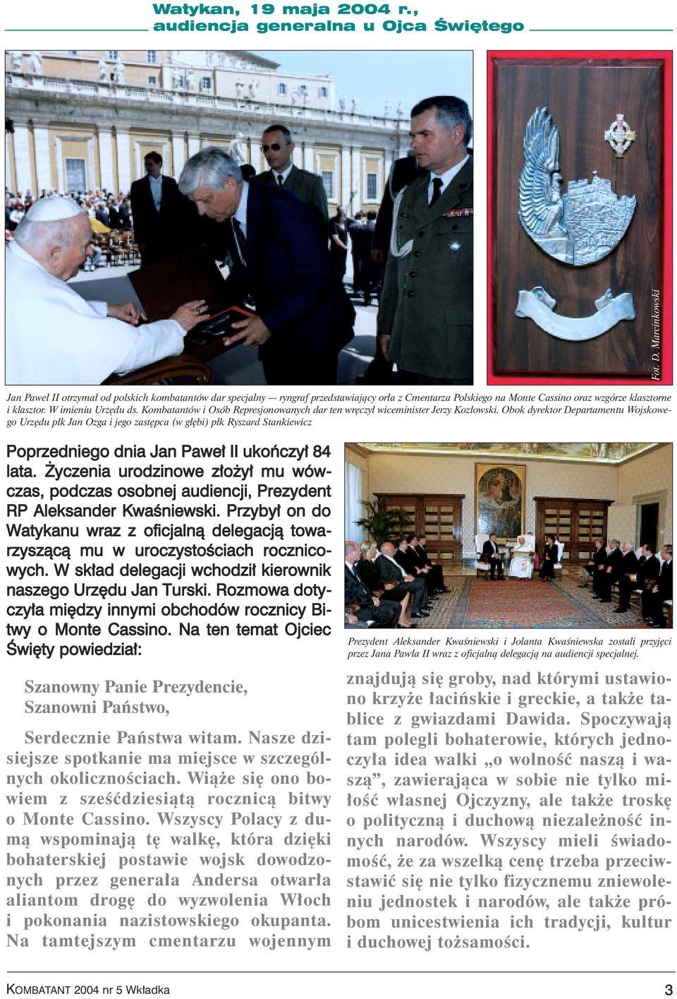 Kombatantów i Osób Represjonowanych dar ten wr czy wiceminister Jerzy Koz owski.