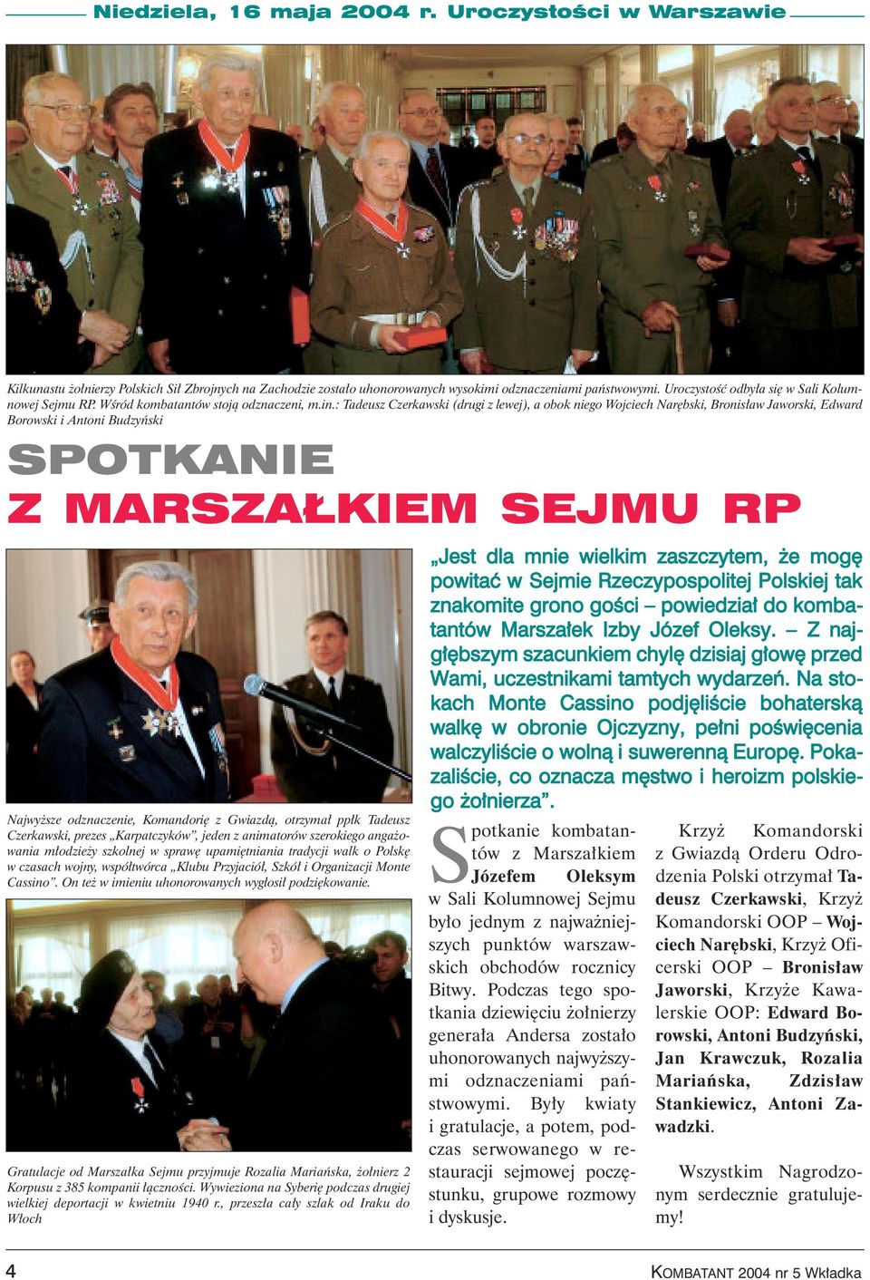 : Tadeusz Czerkawski (drugi z lewej), a obok niego Wojciech Nar bski, Bronis aw Jaworski, Edward Borowski i Antoni Budzyƒski SPOTKANIE Z MARSZA KIEM SEJMU RP Najwy sze odznaczenie, Komandori z